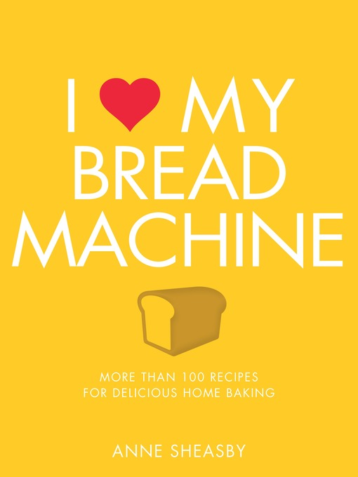 Title details for I Love My Bread Machine by Anne Sheasby - Wait list